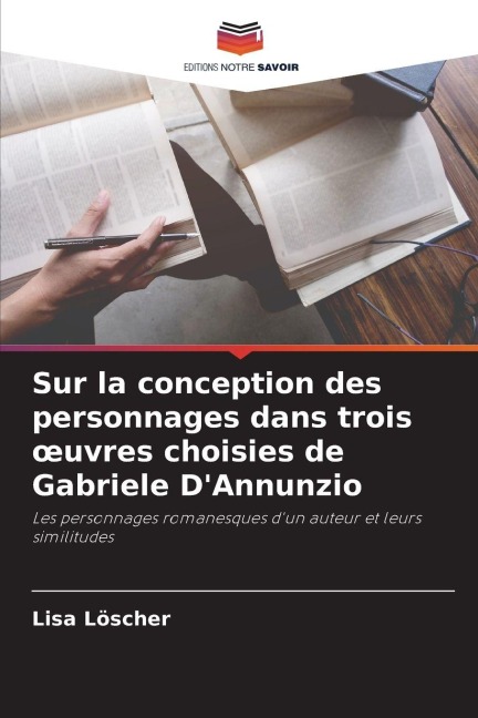 Sur la conception des personnages dans trois ¿uvres choisies de Gabriele D'Annunzio - Lisa Löscher