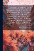 Cover-Bild zum Titel 'Diccionario Historico, Geographico E Estatistico Da Provincia Do Espirito Santo Organisado Em Virtude Do Contracto Celebrado Aos 6 De Julho De 1876 Co' von 'César Augusto Marques'