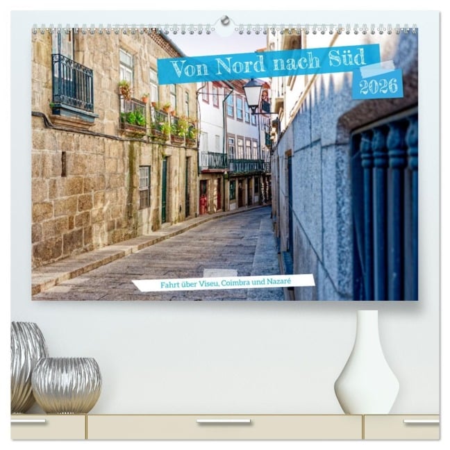 Von Nord nach Süd - Fahrt über Viseu, Coimbra und Nazaré (hochwertiger Premium Wandkalender 2026 DIN A2 quer), Kunstdruck in Hochglanz - Rupert Kowalski