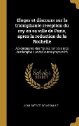Cover-Bild zum Titel 'Eloges et discours sur la triomphante reception du roy en sa ville de Paris, apres la reduction de la Rochelle' von 'Jean Baptiste De Machault'