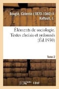 Éléments de Sociologie. Textes Choisis Et Ordonnés, Par C. Bouglé Et J. Raffault. 2e Édition, Revue - Célestin Bouglé