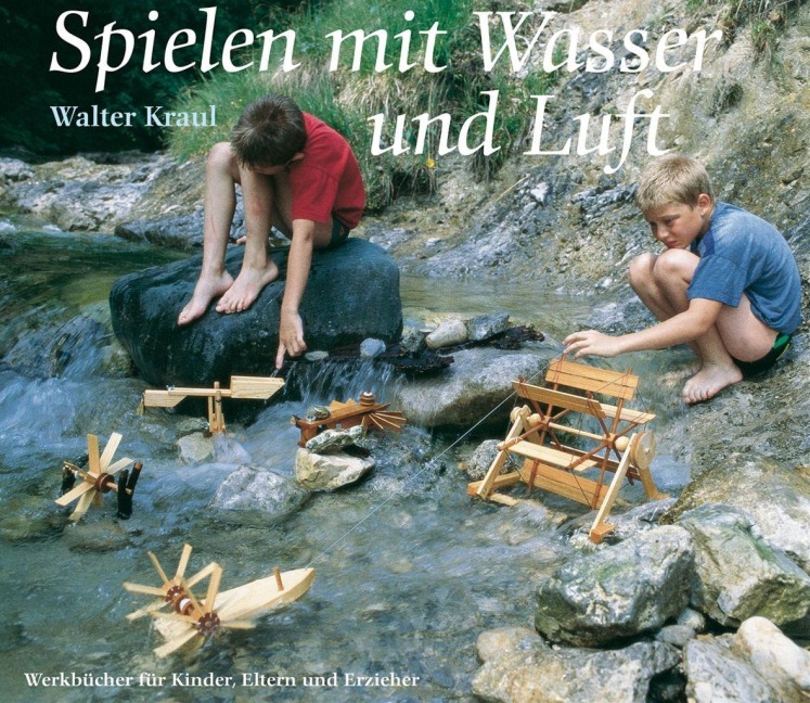 Spielen mit Wasser und Luft - Walter Kraul