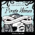 Pirate Women Lib/E: The Princesses, Prostitutes, and Privateers Who Ruled the Seven Seas - Laura Sook Duncombe