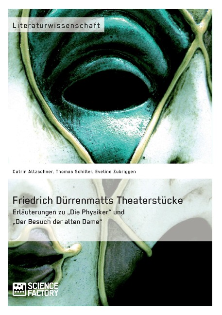 Friedrich Dürrenmatts Theaterstücke. Erläuterungen zu "Die Physiker" und "Der Besuch der alten Dame" - Catrin Altzschner, Thomas Schiller, Eveline Zubriggen