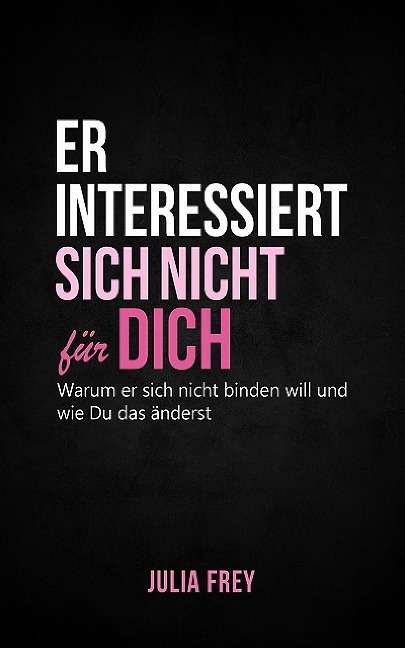 Er interessiert sich nicht für dich - Julia Frey