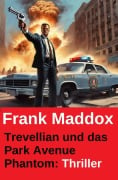 Cover-Bild zum Titel 'Trevellian und das Park Avenue Phantom: Thriller' von 'Frank Maddox'