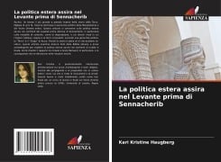 Cover-Bild zum Titel 'La politica estera assira nel Levante prima di Sennacherib' von 'Kari Kristine Haugberg'