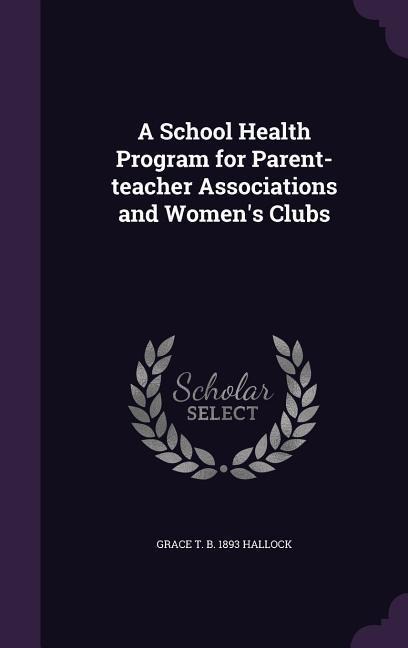 A School Health Program for Parent-teacher Associations and Women's Clubs - Grace T. B. Hallock
