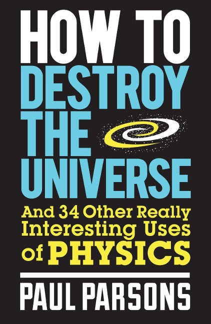 How to Destroy the Universe - Paul Parsons