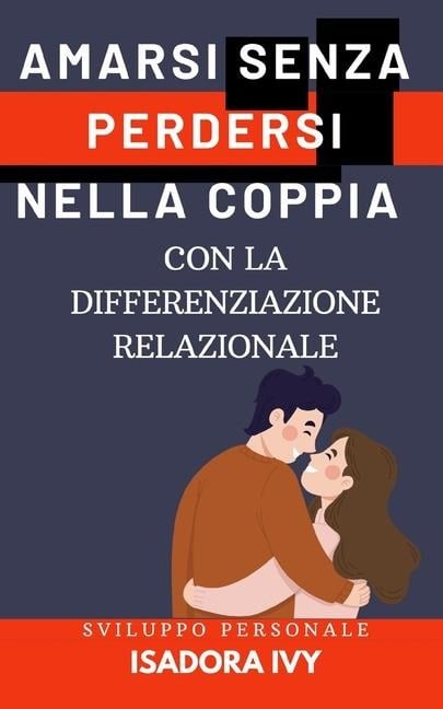 Amarsi senza perdersi nella coppia con la differenziazione relazionale - Isadora Ivy