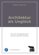 Cover-Bild zum Titel 'Architektur als Unglück' von 'Rainer Gabriel'