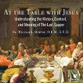 At the Table with Jesus: Understanding the History, Context, and Meaning of the Last Supper - William L. Burton