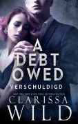 Cover-Bild zum Titel 'A Debt Owed: Verschuldigd (Schulden Duet, #1)' von 'Clarissa Wild'