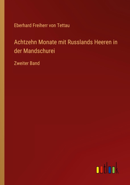 Achtzehn Monate mit Russlands Heeren in der Mandschurei - Eberhard Freiherr von Tettau