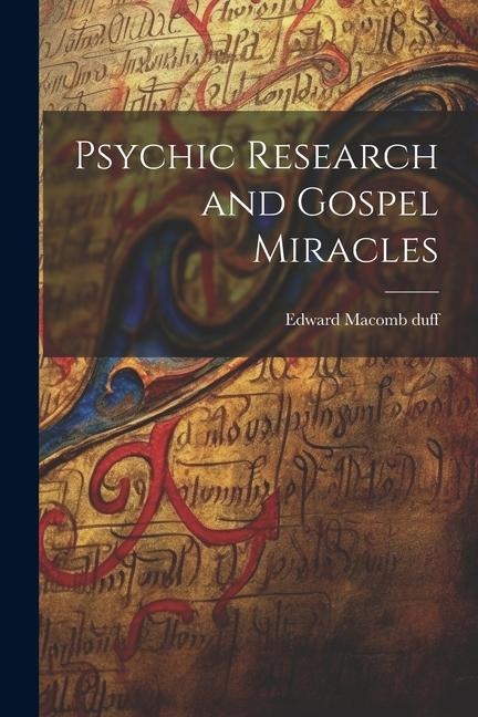 Psychic Research and Gospel Miracles - Edward Macomb Duff