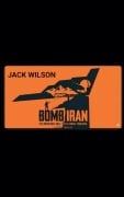 Cover-Bild zum Titel 'Bomb Iran' von 'Jack Wilson'