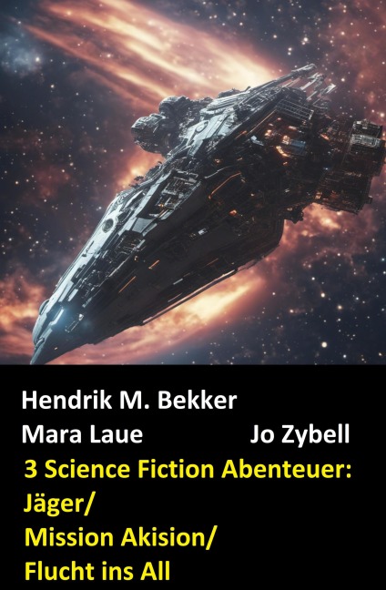 3 Science Fiction Abenteuer: Jäger/Mission Akision/Flucht ins All - Hendrik M. Bekker, Mara Laue, Jo Zybell
