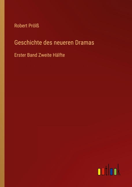 Geschichte des neueren Dramas - Robert Prölß