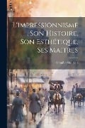 L'impressionnisme. Son histoire, son esthétique, ses maitres - Camille Mauclair