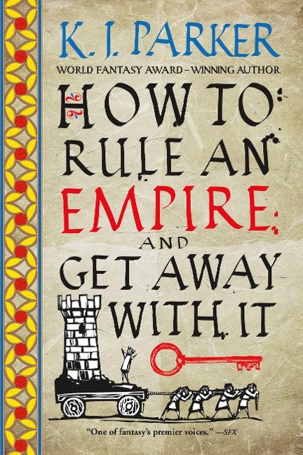 How to Rule an Empire and Get Away with It - K J Parker
