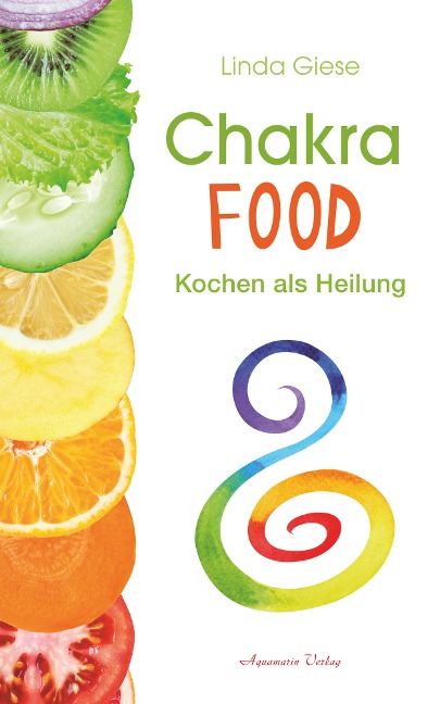 Chakra-Food: Kochen als Heilung - Linda Giese