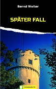 Cover-Bild zum Titel 'Später Fall' von 'Bernd Weiler'