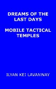 Cover-Bild zum Titel 'Dreams of the Last Days: Mobile Tactical Temples' von 'Ilyan Kei Lavanway'