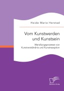 Cover-Bild zum Titel 'Vom Kunstwerden und Kunstsein. Wandlungsprozesse von Kunstverständnis und Kunstrezeption' von 'Heide Marie Herstad'