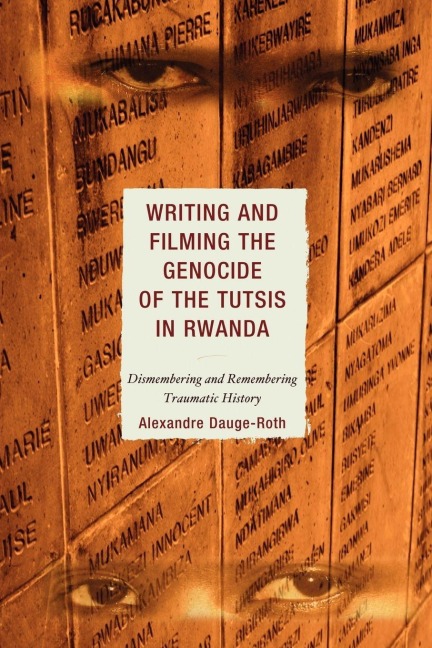 Writing and Filming the Genocide of the Tutsis in Rwanda - Alexandre Dauge-Roth