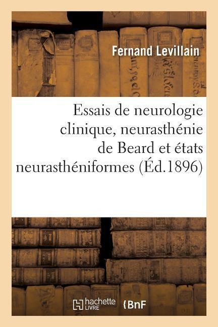 Essais de Neurologie Clinique, Neurasthénie de Beard Et États Neurasthéniformes - Levillain