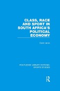 Cover-Bild zum Titel 'Class, Race and Sport in South Africa's Political Economy (RLE Sports Studies)' von 'Grant Jarvie'