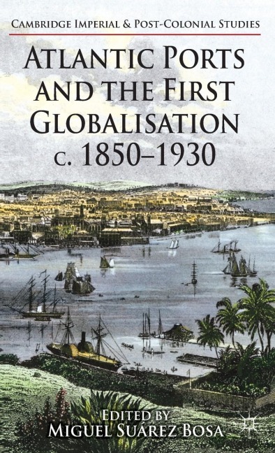 Atlantic Ports and the First Globalisation C. 1850-1930 - 