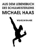 Aus dem Lebensbuch des Schulmeisterleins Michel Haas - Wilhelm Raabe