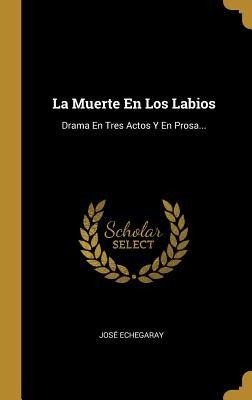 La Muerte En Los Labios - José Echegaray