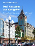 Cover-Bild zum Titel 'Drei Kastanien aus Königsberg' von 'Elisabeth Schulz-Semrau'