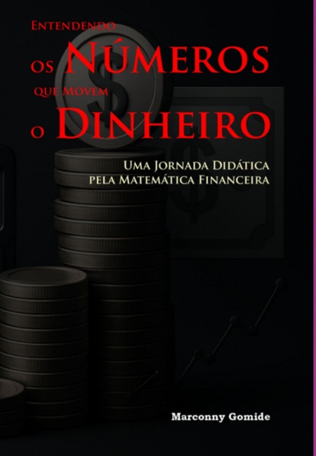 Entendendo Os Números Que Movem O Dinheiro - Marconny Gomide