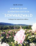 Eine Reise zu den schönsten Gärten im Schwarzwald - Astrid Lehmann