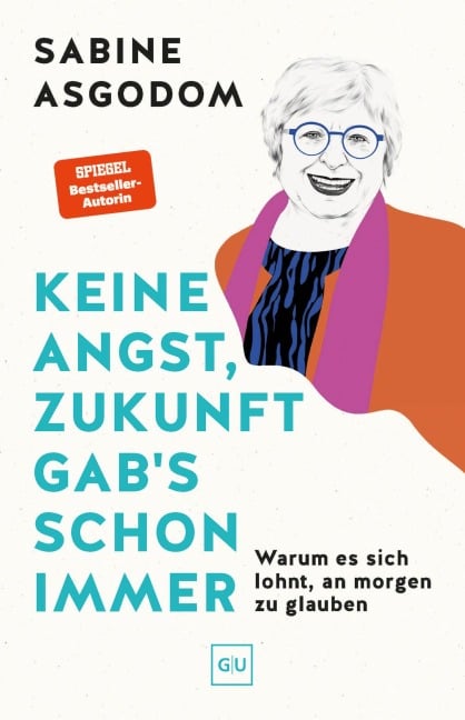 Keine Angst, Zukunft gab's schon immer - Sabine Asgodom