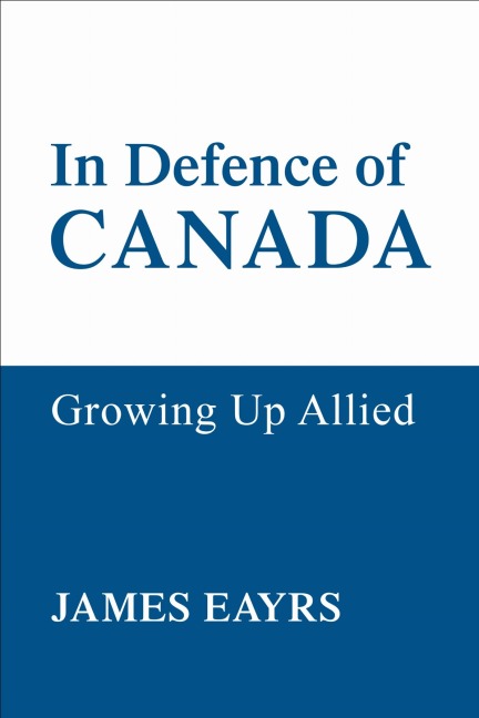 In Defence of Canada Vol IV - James Eayrs
