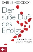 Cover-Bild zum Titel 'Der süße Duft des Erfolgs' von 'Sabine Asgodom-Brockert'