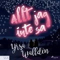 Cover-Bild zum Titel 'Allt jag inte sa' von 'Yrsa Walldén'