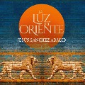 La luz de Oriente - Jesús Sánchez Adalid