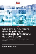 Cover-Bild zum Titel 'Les semi-conducteurs dans la politique industrielle brésilienne de 2004 à 2008' von 'Pedro Alem Filho'