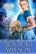 The Perfect Lady (The Valiant Love Regency Romance #1) (A Historical Romance Book) - Deborah Wilson