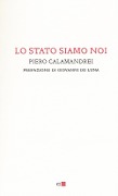 Lo Stato siamo noi. Solo con la partecipazione collettiva e solidale alla vita politica un popolo può tornare padrone di sé - Piero Calamandrei