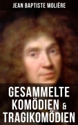 Cover-Bild zum Titel 'Gesammelte Komödien & Tragikomödien von Jean Baptiste Molière' von 'Jean Baptiste Molière'
