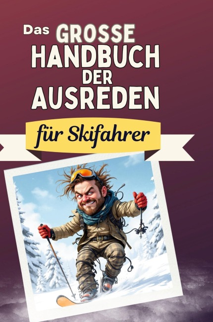 Das große Handbuch der Ausreden für Skifahrer - Anna Schmitt