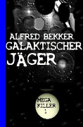 Cover-Bild zum Titel 'Galaktischer Jäger: Bekkers Mega Killer 1' von 'Alfred Bekker'