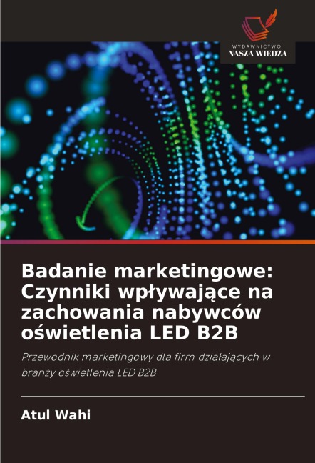 Badanie marketingowe: Czynniki wp¿ywaj¿ce na zachowania nabywców o¿wietlenia LED B2B - Atul Wahi