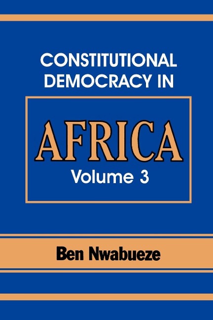 Constitutional Democracy in Africa. Vol. 3. the Pillars Supporting Constitutional Democracy - Ben Nwabueze